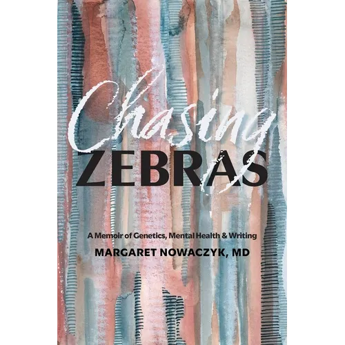 Chasing Zebras: A Memoir of Genetics, Mental Health and Writing - Paperback