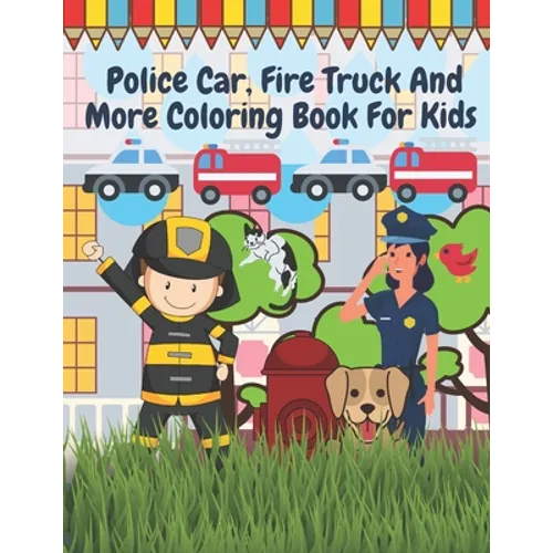 Police Car Fire Truck And More Coloring Book For Kids: Officer, Firefighter, Buildings, Emergency Vehicles - Paperback