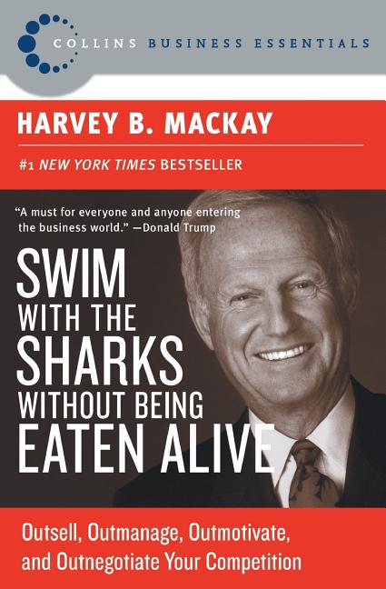 Swim with the Sharks Without Being Eaten Alive: Outsell, Outmanage, Outmotivate, and Outnegotiate Your Competition - Paperback