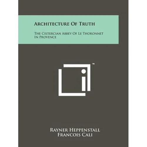 Architecture of Truth: The Cistercian Abbey of Le Thoronnet in Provence - Paperback
