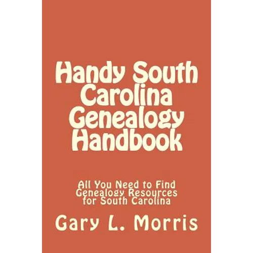 Handy South Carolina Genealogy Handbook: All You Need to Find Genealogy Resources for South Carolina - Paperback