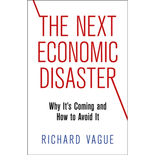 The Next Economic Disaster: Why It's Coming and How to Avoid It - Hardcover