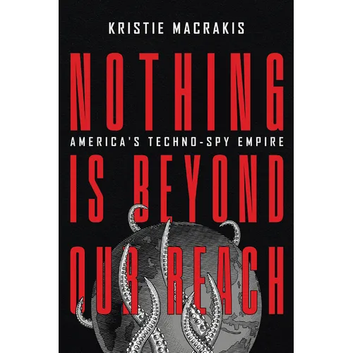 Nothing Is Beyond Our Reach: America's Techno-Spy Empire - Hardcover