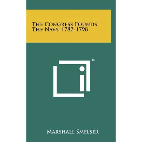 The Congress Founds The Navy, 1787-1798 - Hardcover