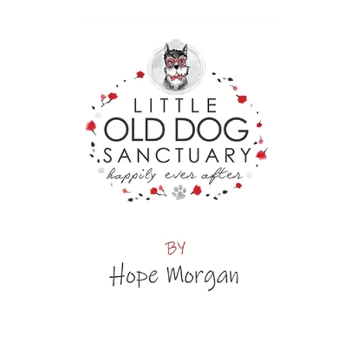 Little Old Dog Sanctuary - Happily Ever After - Paperback