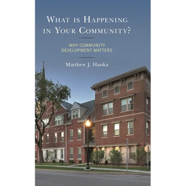 What Is Happening in Your Community?: Why Community Development Matters - Paperback