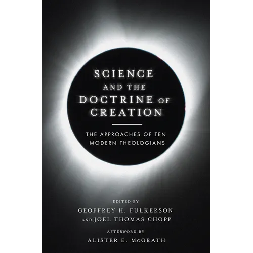 Science and the Doctrine of Creation: The Approaches of Ten Modern Theologians - Paperback
