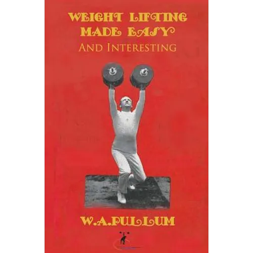 Weightlifting Made Easy and Interesting - Paperback