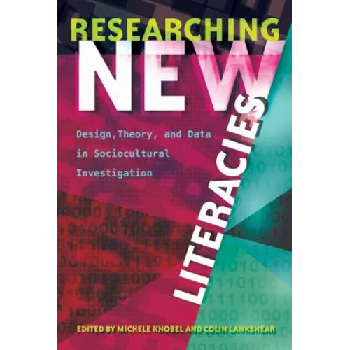 Researching New Literacies: Design, Theory, and Data in Sociocultural Investigation - Paperback