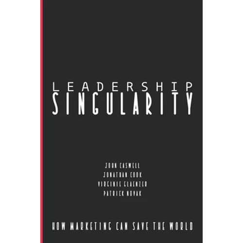 Leadership Singularity: How Marketing Can Save The World - Paperback