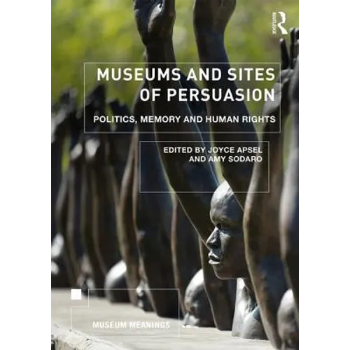 Museums and Sites of Persuasion: Politics, Memory and Human Rights - Paperback