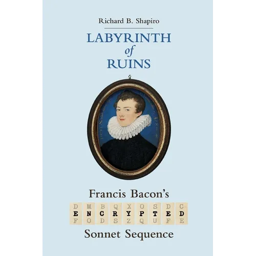 Labyrinth of Ruins: Francis Bacon's Encrypted Sonnet Sequence - Paperback