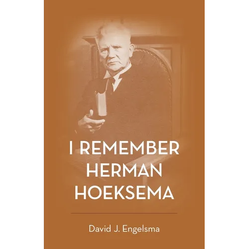 I Remember Herman Hoeksema: Personal Remembrances of a Great Man - Paperback
