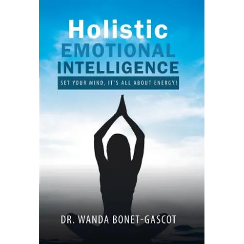 Holistic Emotional Intelligence: Set Your Mind, It's All About Energy! - Hardcover
