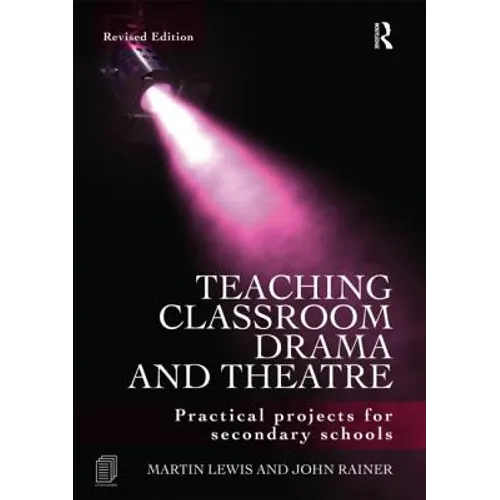 Teaching Classroom Drama and Theatre: Practical Projects for Secondary Schools - Paperback