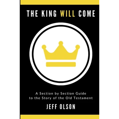 The King Will Come: A Section by Section Guide to the Story of the Old Testament - Paperback