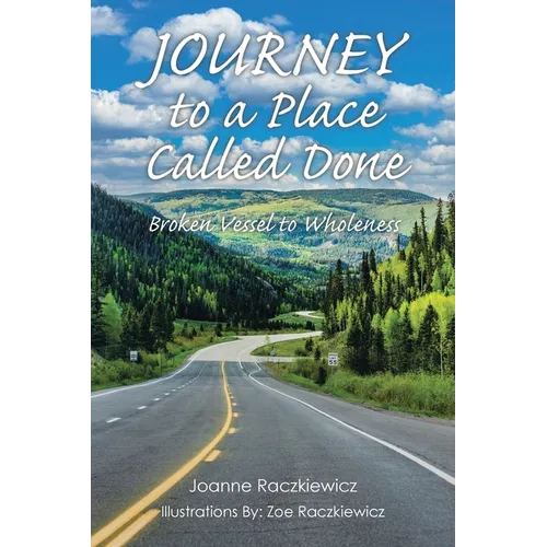Journey to a Place Called Done: Broken Vessel to Wholeness - Paperback
