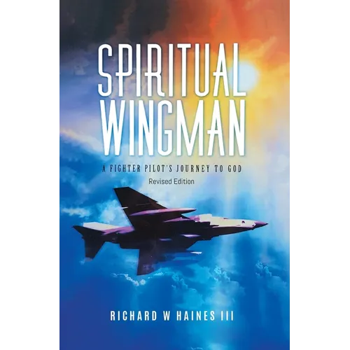Spiritual Wingman: A Fighter Pilot's Journey To God - Hardcover