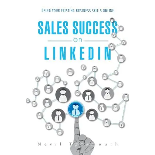 Sales Success on LinkedIn: Using Your Existing Business Skills Online - Paperback