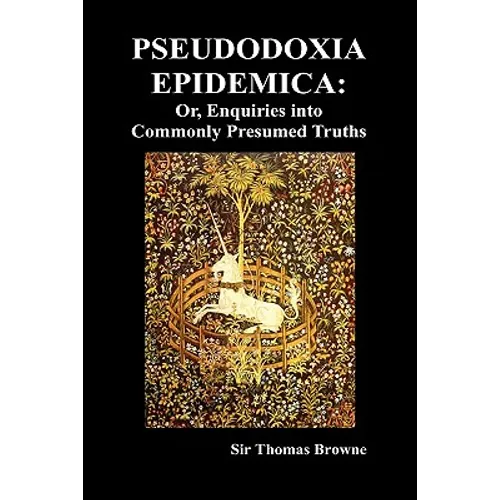 Pseudodoxia Epidemica: Or, Enquiries Into Commonly Presumed Truths (1672) (Hardback) - Hardcover