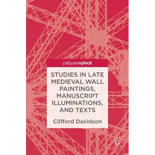 Studies in Late Medieval Wall Paintings, Manuscript Illuminations, and Texts - Hardcover