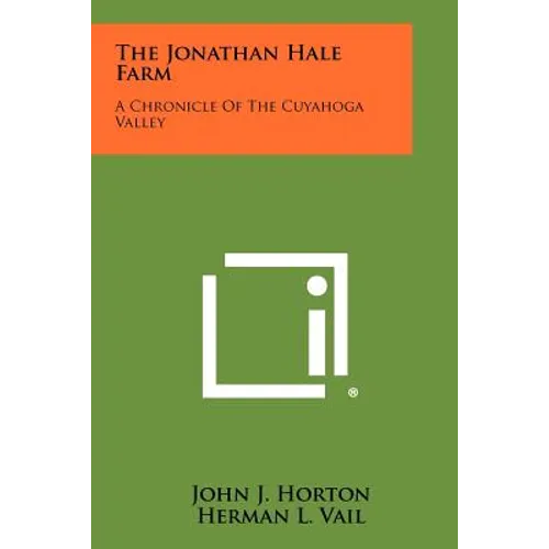 The Jonathan Hale Farm: A Chronicle of the Cuyahoga Valley - Paperback