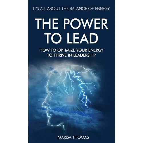 The Power to Lead: How to Optimize Your Energy to Thrive in Leadership - Hardcover