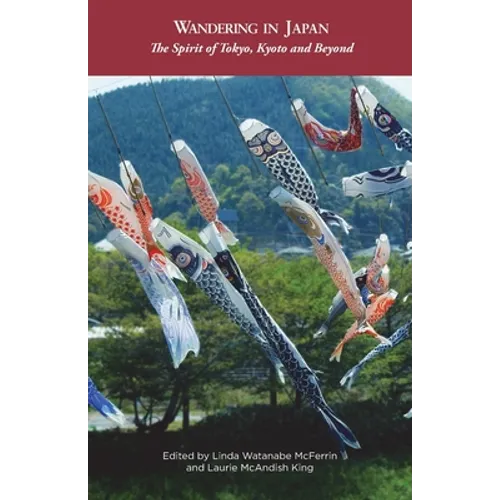 Wandering in Japan: The Spirit of Tokyo, Kyoto and Beyond - Paperback