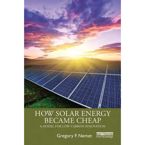 How Solar Energy Became Cheap: A Model for Low-Carbon Innovation - Paperback
