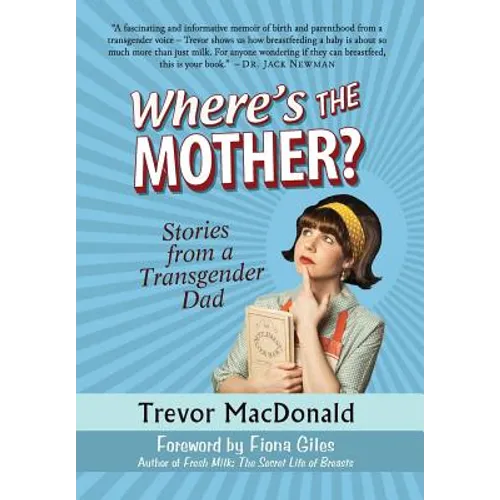 Where's the Mother?: Stories from a Transgender Dad - Hardcover