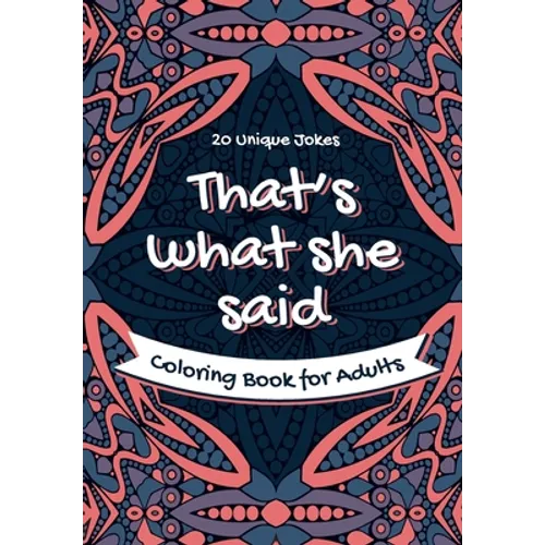 That's What She Said Coloring Book for Adults - 20 Unique Jokes: Funny Coloring Book. Activity, Relaxation & Stress Relief for Women and Men - Paperback