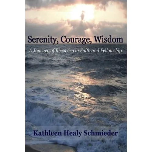 Serenity, Courage, Wisdom: Born into the Fellowship of Alcoholics Anonymous - Paperback