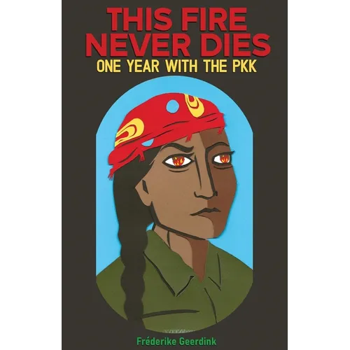 This Fire Never Dies: One Year With the PKK - Paperback