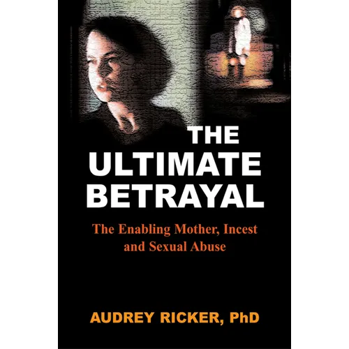 The Ultimate Betrayal: The Enabling Mother, Incest and Sexual Abuse - Paperback