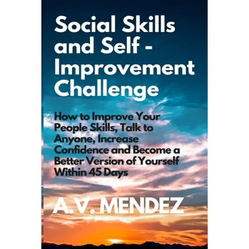 Social Skills & Self-Improvement Challenge: How to Improve Your People Skills, Talk to Anyone, Increase Confidence and Become a Better Version of Your - Paperback