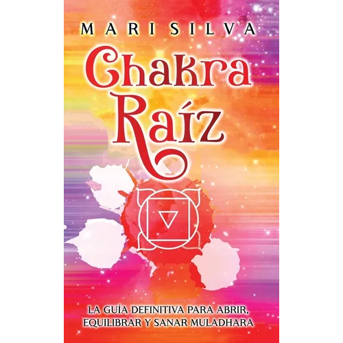 Chakra raíz: La guía definitiva para abrir, equilibrar y sanar Muladhara - Hardcover