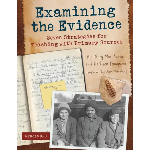 Examining the Evidence: Seven Strategies for Teaching with Primary Sources - Paperback