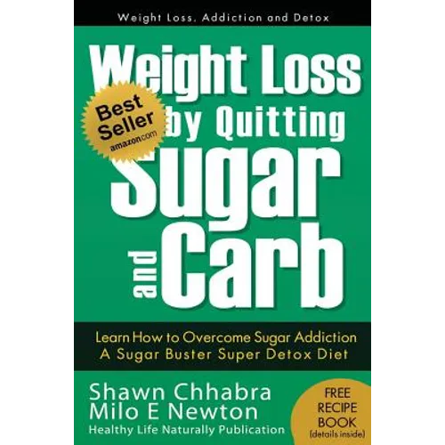 Weight Loss by Quitting Sugar and Carb - Learn How to Overcome Sugar Addiction: A Sugar Buster Super Detox Diet - Paperback
