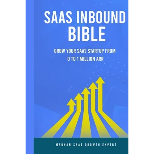 SAAS Inbound Bible: Grow Your SAAS From 0 to 1 Million ARR - Paperback