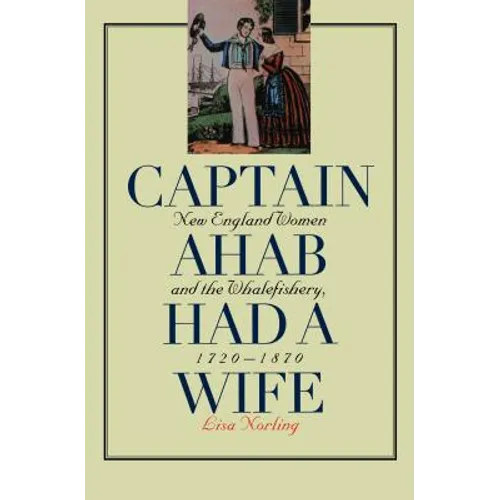Captain Ahab Had a Wife: New England Women and the Whalefishery, 1720-1870 - Paperback