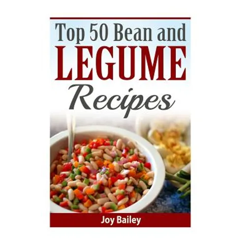 Top 50 Bean and Legume Recipes - Paperback