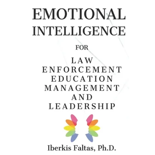 Emotional Intelligence: for Law Enforcement Education Management and Leadership - Paperback