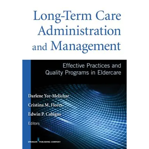 Long-Term Care Administration and Management: Effective Practices and Quality Programs in Eldercare - Paperback