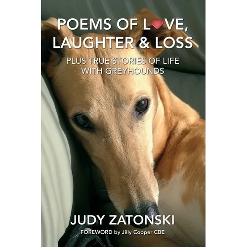 Poems of Love, Laughter and Loss plus True Stories of Life With Greyhounds - Paperback