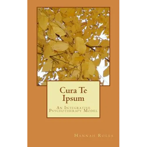 Cura Te Ipsum: An Integrative Psychotherapy Model - Paperback