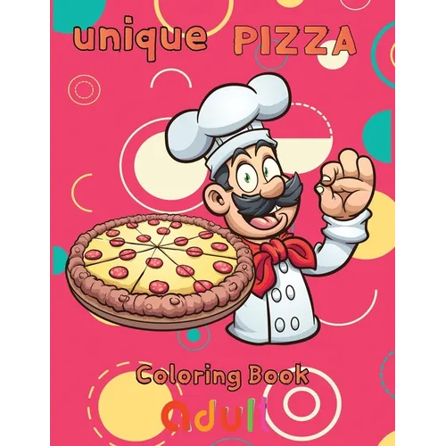 unique pizza coloring book adult: 8.5''x11''/ pizza coloring book - Paperback