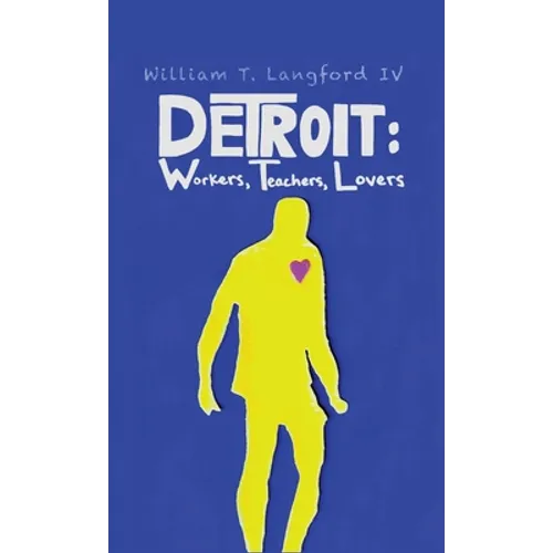 Detroit: Workers, Teachers, Lovers - Hardcover