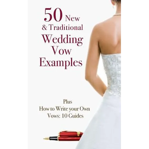 50 New & Traditional Wedding Vow Examples: Plus How to Write Your Own Vows: 10 Guides - Paperback