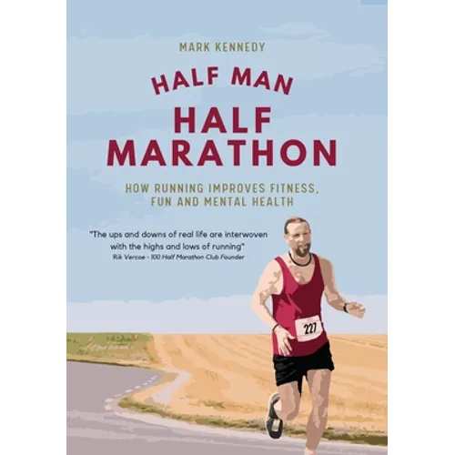 Half Man, Half Marathon: How Running Improves Fitness, Fun and Mental Health - Paperback