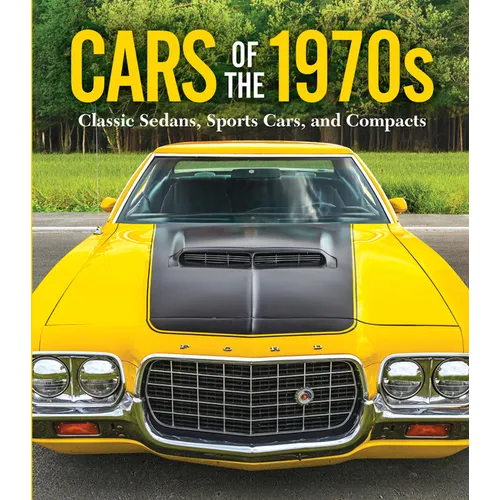 Cars of the 1970s: Classic Sedans, Sports Cars, and Compacts - Hardcover